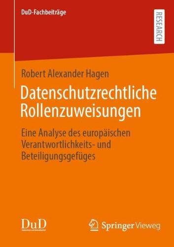 Datenschutzrechtliche Rollenzuweisungen: Eine Analyse des europäischen Verantwortlichkeits- und Beteiligungsgefüges