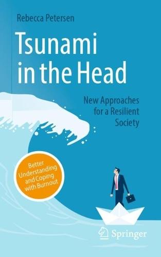 Tsunami in the Head – Better Understanding and Coping with Burnout: New Approaches for a Resilient Society