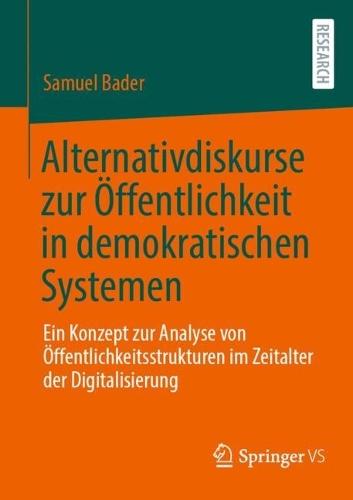 Alternativdiskurse zur Öffentlichkeit in demokratischen Systemen: Ein Konzept zur Analyse von Öffentlichkeitsstrukturen im Zeitalter der Digitalisierung