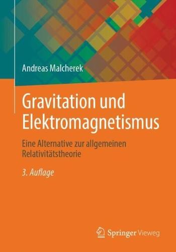 Gravitation und Elektromagnetismus: Eine Alternative zur allgemeinen Relativitätstheorie