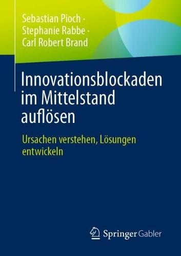 Innovationsblockaden im Mittelstand auflösen: Ursachen verstehen, Lösungen entwickeln
