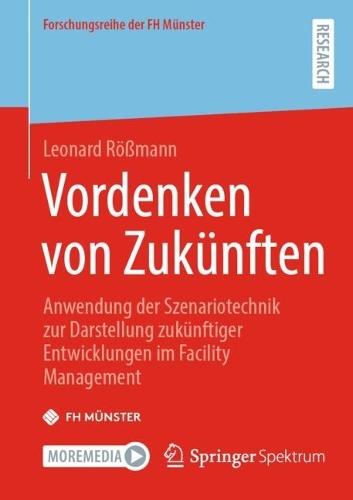 Vordenken von Zukünften: Anwendung der Szenariotechnik zur Darstellung zukünftiger Entwicklungen im Facility Management