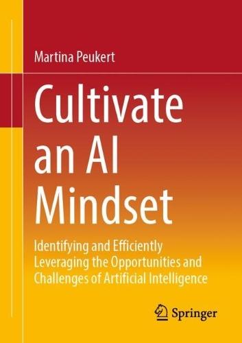 Cultivate an AI Mindset: Identifying and Efficiently Leveraging the Opportunities and Challenges of Artificial Intelligence