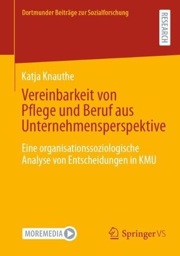 Vereinbarkeit von Pflege und Beruf aus Unternehmensperspektive: Eine organisationssoziologische Analyse von Entscheidungen in KMU
