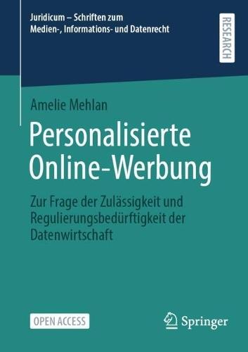 Personalisierte Online-Werbung: Zur Frage der Zulässigkeit und Regulierungsbedürftigkeit der Datenwirtschaft