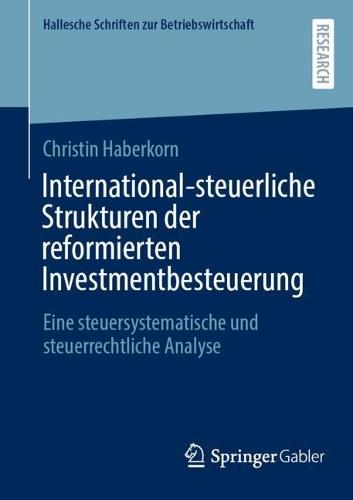 International-steuerliche Strukturen der reformierten Investmentbesteuerung: Eine steuersystematische und steuerrechtliche Analyse