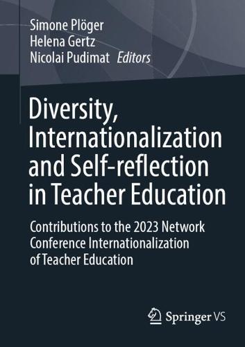 Diversity, Internationalization and Self-reflection in Teacher Education: Contributions to the 2023 Network Conference Internationalization of Teacher Education