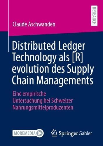 Distributed Ledger Technology als [R]evolution des Supply Chain Managements: Eine empirische Untersuchung bei Schweizer Nahrungsmittelproduzenten