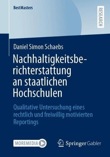 Nachhaltigkeitsberichterstattung an staatlichen Hochschulen: Qualitative Untersuchung eines rechtlich und freiwillig motivierten Reportings