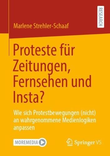Proteste für Zeitungen, Fernsehen und Insta?: Wie sich Protestbewegungen (nicht) an wahrgenommene Medienlogiken anpassen