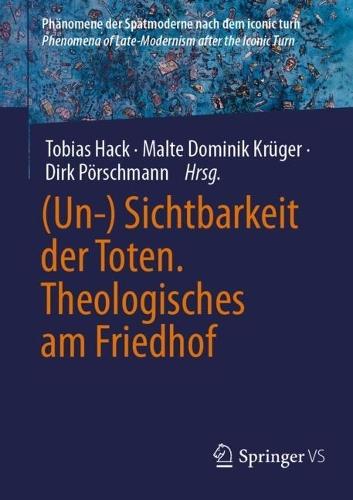 (Un-) Sichtbarkeit der Toten. Theologisches am Friedhof