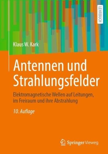 Antennen und Strahlungsfelder: Elektromagnetische Wellen auf Leitungen, im Freiraum und ihre Abstrahlung