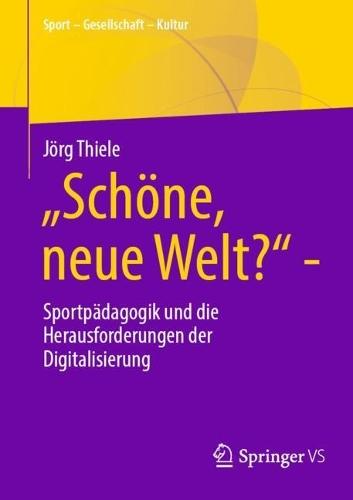 „Schöne, neue Welt?“: Sportpädagogik und die Herausforderungen der Digitalisierung