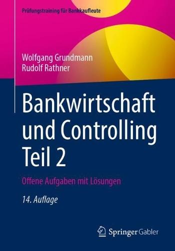 Bankwirtschaft und Controlling Teil 2: Offene Aufgaben mit Lösungen