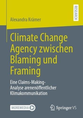Climate Change Agency zwischen Blaming und Framing: Eine Claims-Making-Analyse arenenöffentlicher Klimakommunikation