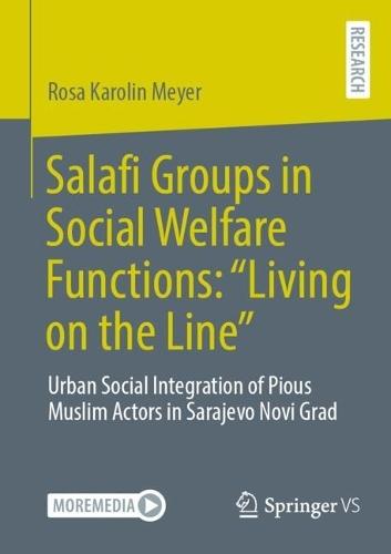 Salafi Groups in Social Welfare Functions: “Living on the Line”: Urban Social Integration of Pious Muslim Actors in Sarajevo Novi Grad
