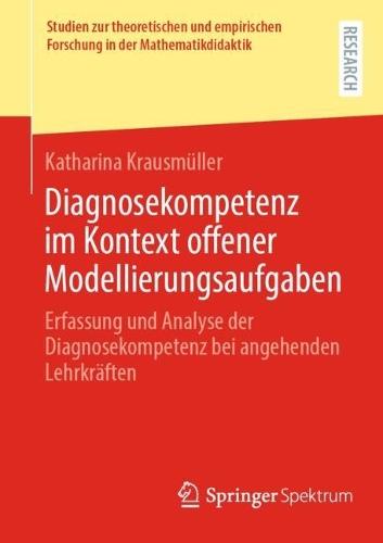 Diagnosekompetenz im Kontext offener Modellierungsaufgaben: Erfassung und Analyse der Diagnosekompetenz bei angehenden Lehrkräften