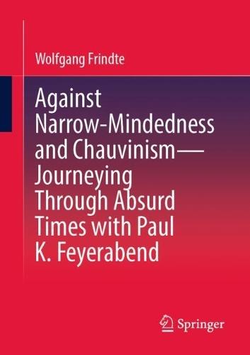 Against Narrow-Mindedness and Chauvinism – Journeying Through Absurd Times with Paul K. Feyerabend
