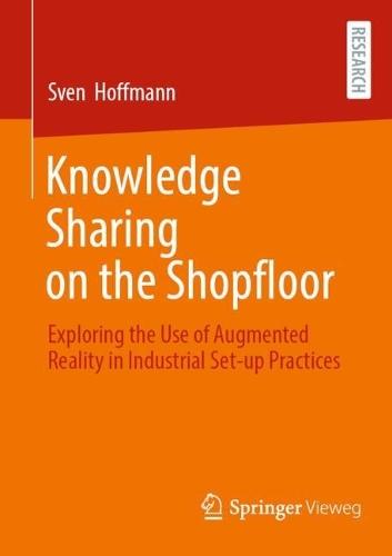 Knowledge Sharing on the Shopfloor: Exploring the Use of Augmented Reality in Industrial Set-up Practices