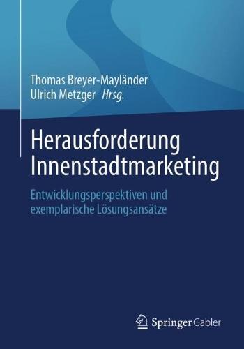 Herausforderung Innenstadtmarketing: Entwicklungsperspektiven und exemplarische Lösungsansätze