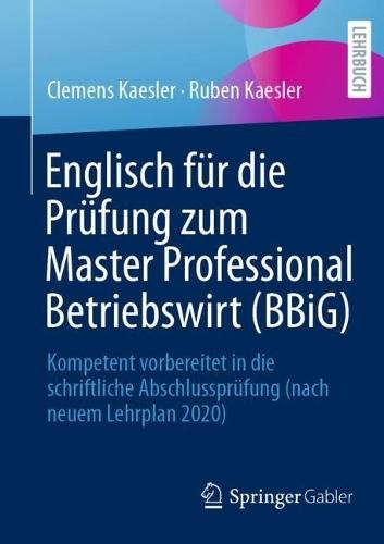 Englisch für die Prüfung zum Master Professional Betriebswirt (BBiG): Kompetent vorbereitet in die schriftliche Abschlussprüfung (nach neuem Lehrplan 2020)
