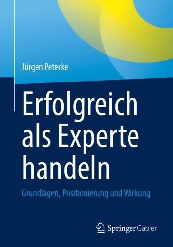 Erfolgreich als Experte handeln: Grundlagen, Positionierung und Wirkung