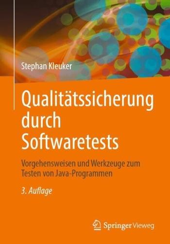 Qualitätssicherung durch Softwaretests: Vorgehensweisen und Werkzeuge zum Testen von Java-Programmen