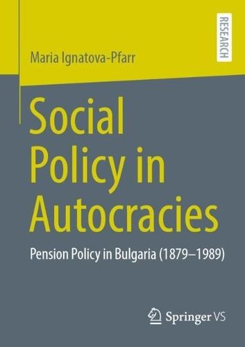 Social Policy in Autocracies: Pension Policy in Bulgaria (1879-1989)