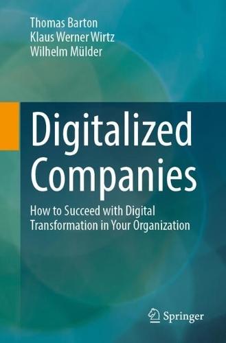 Digitalized Companies: How to Succeed with Digital Transformation in Your Organization