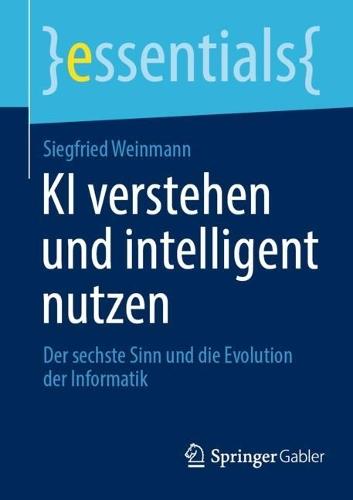 KI verstehen und intelligent nutzen: Der sechste Sinn und die Evolution der Informatik