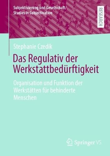 Das Regulativ der Werkstattbedürftigkeit: Organisation und Funktion der Werkstätten für behinderte Menschen