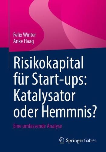 Risikokapital für Start-ups: Katalysator oder Hemmnis?: Eine umfassende Analyse