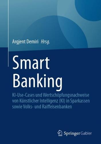 Smart Banking: KI-Use-Cases und Wertschöpfungsnachweise von Künstlicher Intelligenz (KI) in Sparkassen sowie Volks- und Raiffeisenbanken