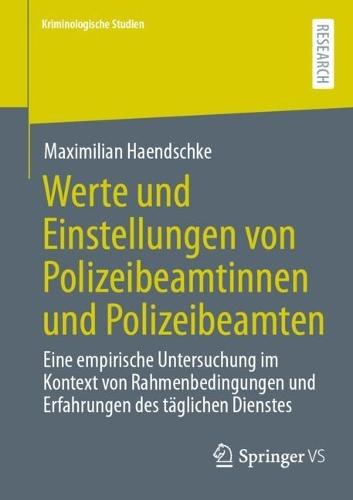 Werte und Einstellungen von Polizeibeamtinnen und Polizeibeamten: Eine empirische Untersuchung im Kontext von Rahmenbedingungen und Erfahrungen des täglichen Dienstes