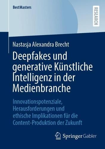 Deepfakes und generative Künstliche Intelligenz in der Medienbranche: Innovationspotenziale, Herausforderungen und ethische Implikationen für die Content-Produktion der Zukunft
