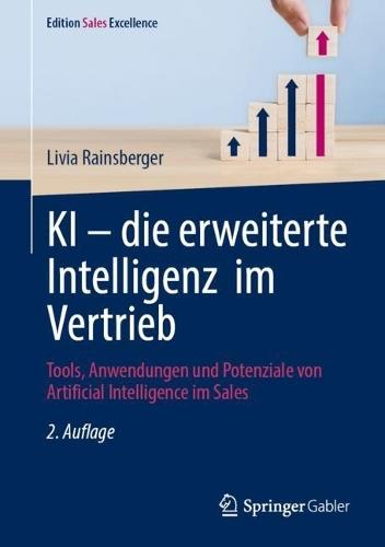 KI – die erweiterte Intelligenz im Vertrieb: Tools, Anwendungen und Potenziale von Artificial Intelligence im Sales
