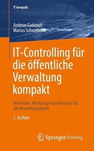 IT-Controlling für die öffentliche Verwaltung kompakt: Methoden, Werkzeuge und Beispiele für die Verwaltungspraxis