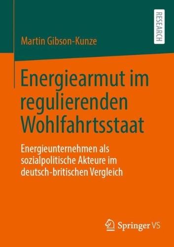Energiearmut im regulierenden Wohlfahrtsstaat: Energieunternehmen als sozialpolitische Akteure im deutsch-britischen Vergleich