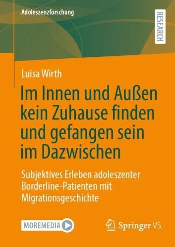 Im Innen und Außen kein Zuhause finden und gefangen sein im Dazwischen: Subjektives Erleben adoleszenter Borderline-Patienten mit Migrationsgeschichte