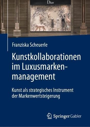 Kunstkollaborationen im Luxusmarkenmanagement: Kunst als strategisches Instrument der Markenwertsteigerung