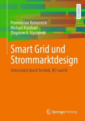 Smart Grid und Strommarktdesign: Unterstützt durch Technik, IKT und KI