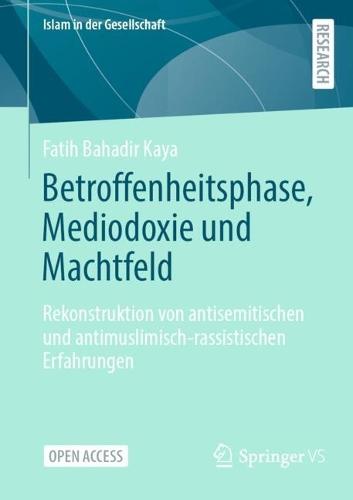 Betroffenheitsphase, Mediodoxie und Machtfeld: Rekonstruktion von antisemitischen und antimuslimisch-rassistischen Erfahrungen