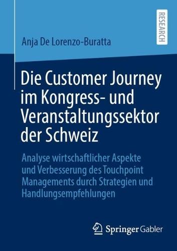 Die Customer Journey im Kongress- und Veranstaltungssektor der Schweiz: Analyse wirtschaftlicher Aspekte und Verbesserung des Touchpoint Managements durch Strategien und Handlungsempfehlungen