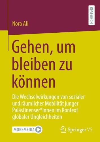 Gehen, um bleiben zu können: Die Wechselwirkungen von sozialer und räumlicher Mobilität junger Palästinenser*innen im Kontext globaler Ungleichheiten