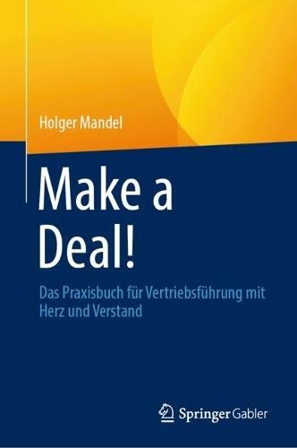 Make a Deal!: Das Praxisbuch für Vertriebsführung mit Herz und Verstand
