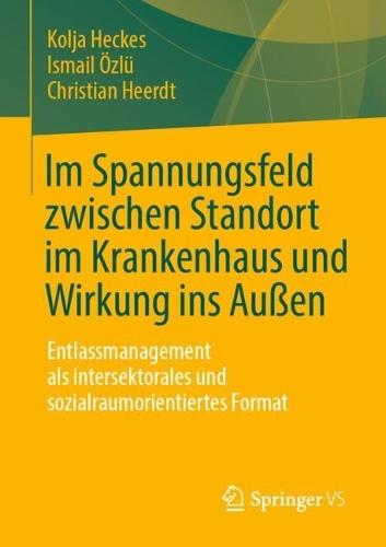 Im Spannungsfeld zwischen Standort im Krankenhaus und Wirkung ins Außen: Entlassmanagement als intersektorales und sozialraumorientiertes Format