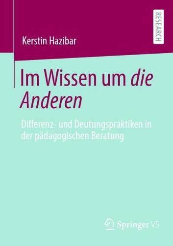 Im Wissen um die Anderen: Differenz- und Deutungspraktiken in der pädagogischen Beratung