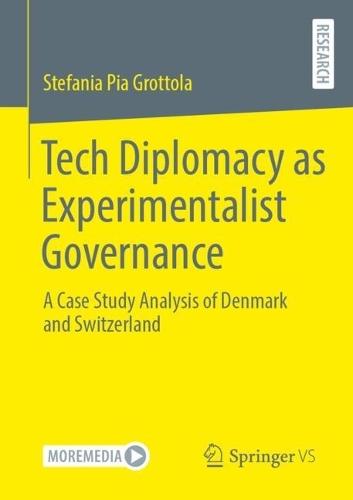 Tech Diplomacy as Experimentalist Governance: A Case Study Analysis of Denmark and Switzerland