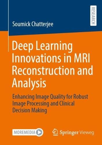 Deep Learning Innovations in MRI Reconstruction and Analysis: Enhancing Image Quality for Robust Image Processing and Clinical Decision Making