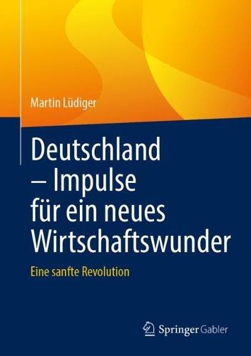 Deutschland – Impulse für ein neues Wirtschaftswunder: Eine sanfte Revolution